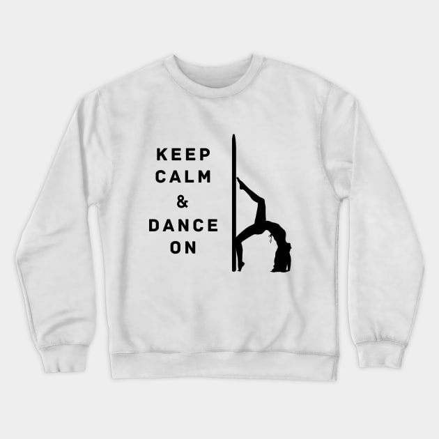 Keep Calm and Dance On Crewneck Sweatshirt by LifeSimpliCity